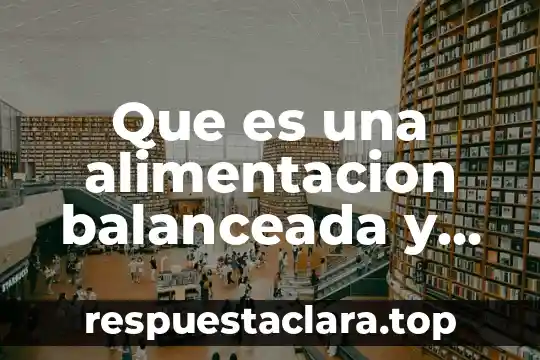 Qué es alimentación saludable definición 5 Que es una alimentacion balanceada y saludable