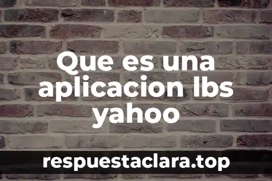 Que es una aplicacion lbs yahoo