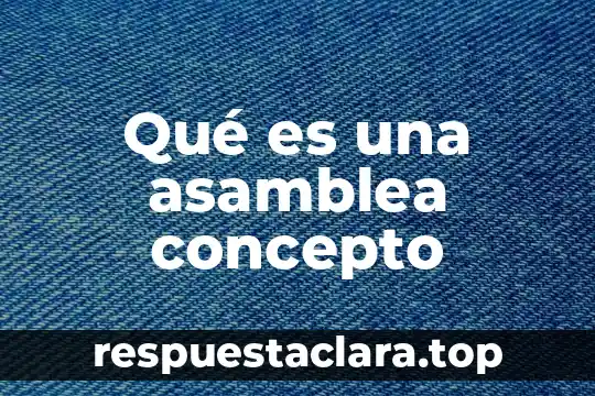 Qué es ethecher concepto 8 Qué es una asamblea concepto