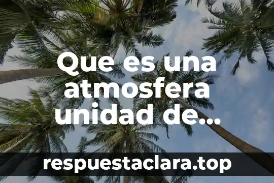 Que es una atmosfera unidad de medida