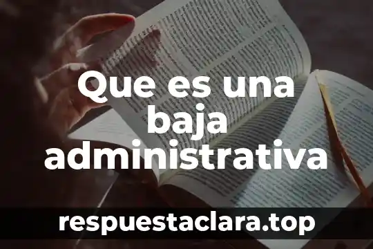 Que es una baja administrativa