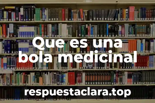 Que es una bola medicinal