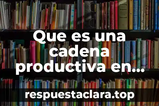 Que es una cadena productiva en colombia