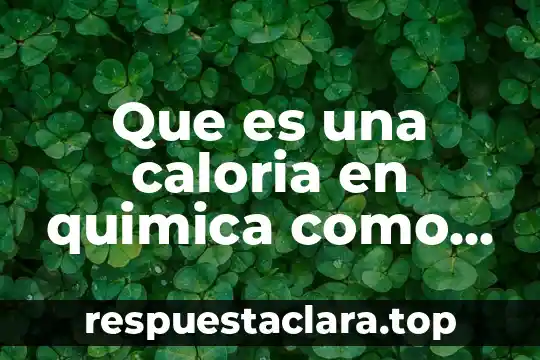 Que es una caloria en quimica como se mide