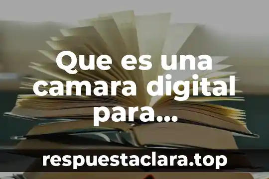 Diagra de que es la computadora 4 Que es una camara digital para computadora