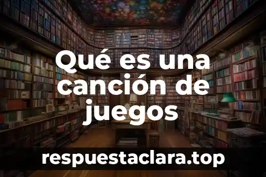 Qué es una canción de juegos