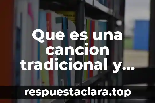 Que es una cancion tradicional y un ejemplo