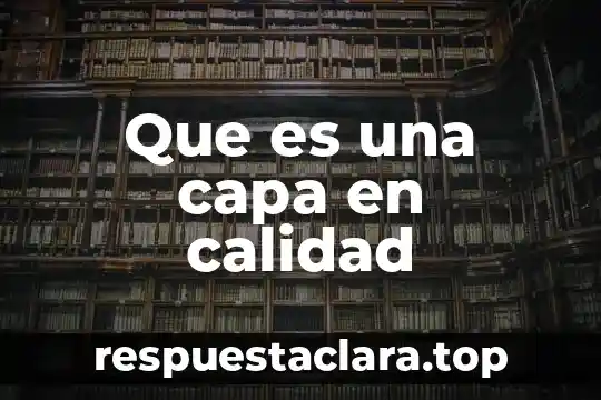 Que es una capa en calidad