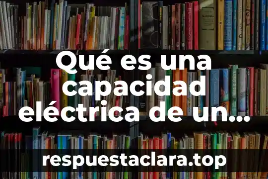 Que es un conductor musical 5 Qué es una capacidad eléctrica de un conductor