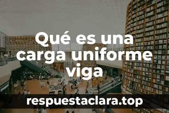 Qué es una carga uniforme viga