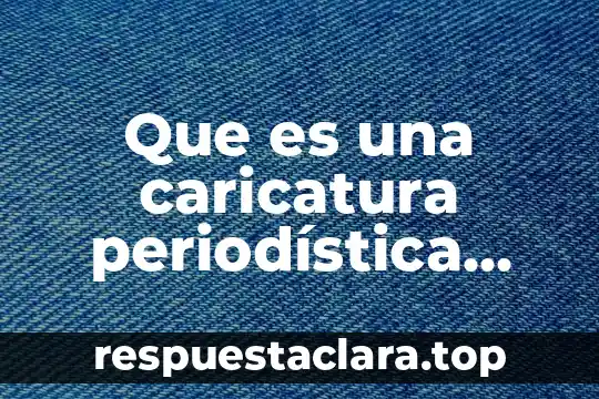 Que es una caricatura periodística social ejemplo