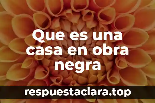 Que es una casa en obra negra