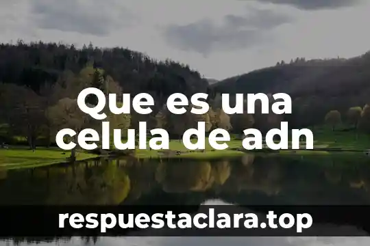 Que es una celula de adn