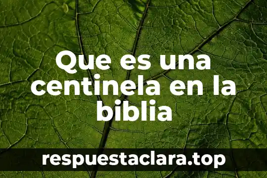 Que es una centinela en la biblia
