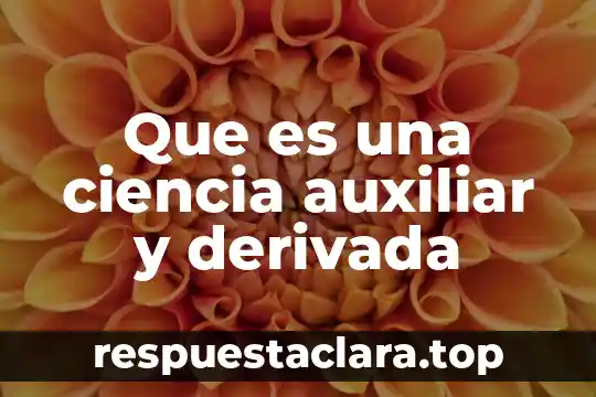 Que es una ciencia auxiliar y derivada