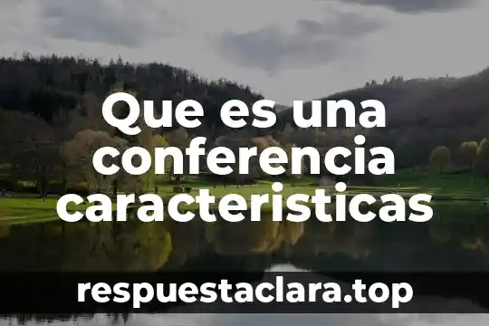 Que es una conferencia caracteristicas