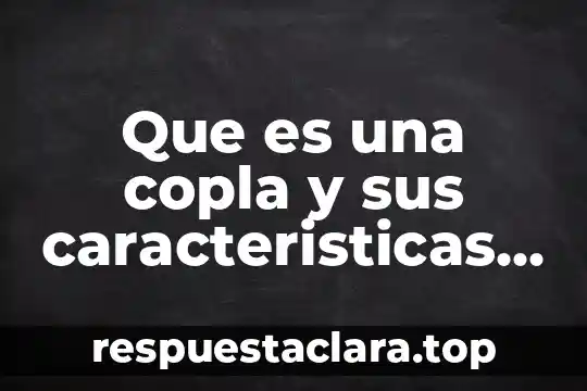 Que es una copla significado para niños de primaria 5 Que es una copla y sus caracteristicas para niños