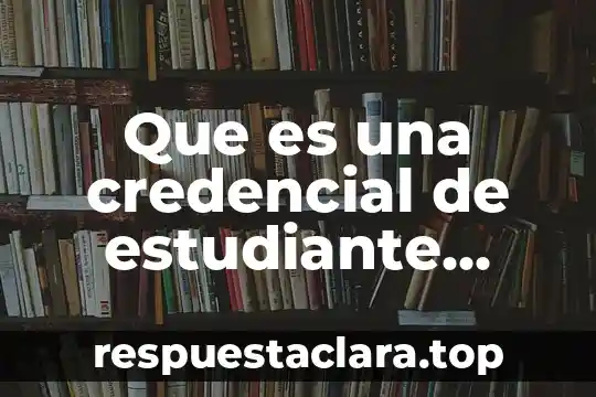 Que es una credencial de estudiante reynosa