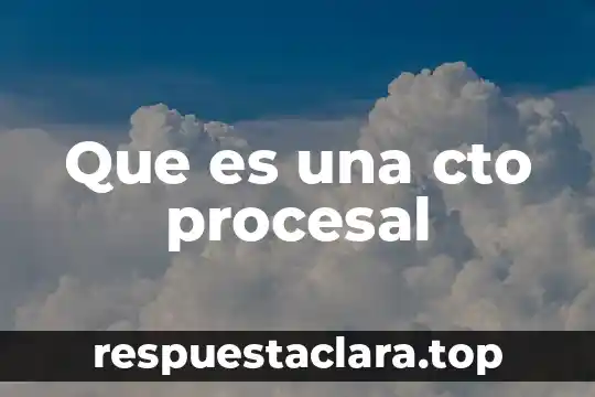Que es una cto procesal