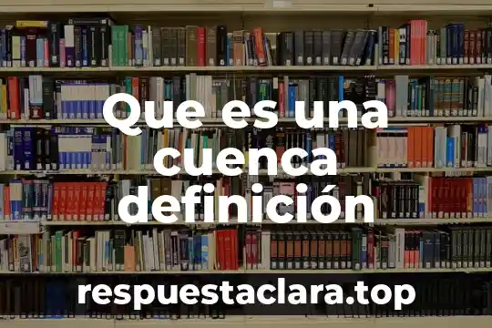 Que es madeja definicion 5 Que es una cuenca definición