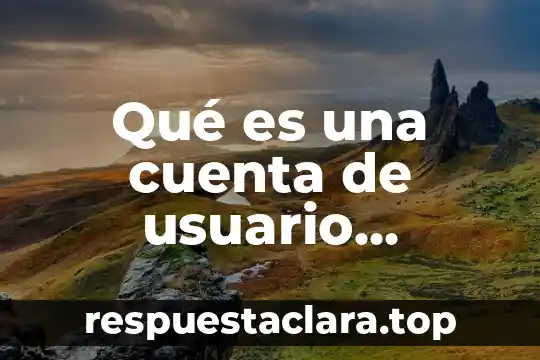Qué es una cuenta de usuario definición