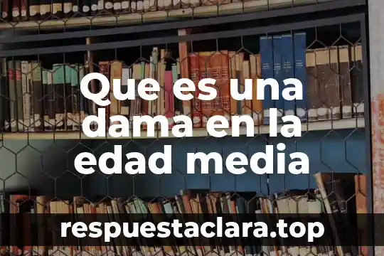 Que es una dama en la edad media