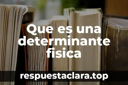 Que es una determinante fisica