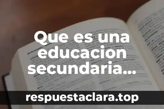 Que es una educacion secundaria inferior
