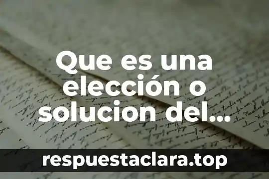 Que es una solución concepto 6 Que es una elección o solucion del problema