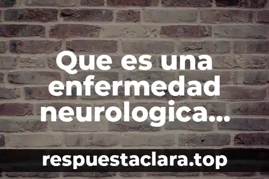 Qué es enfermería según OMS 6 Que es una enfermedad neurologica segun la oms