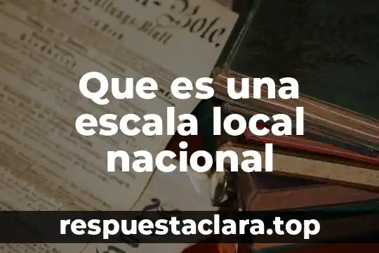 Que es una escala local nacional
