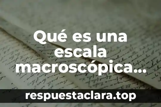Qué es una escala macroscópica en química