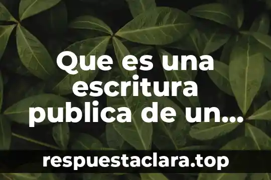 Que es una escritura publica de un terreno