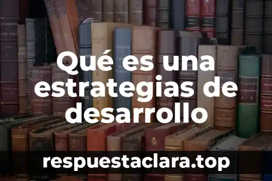 Que es conflicto y desarrollo del msimo 7 Qué es una estrategias de desarrollo