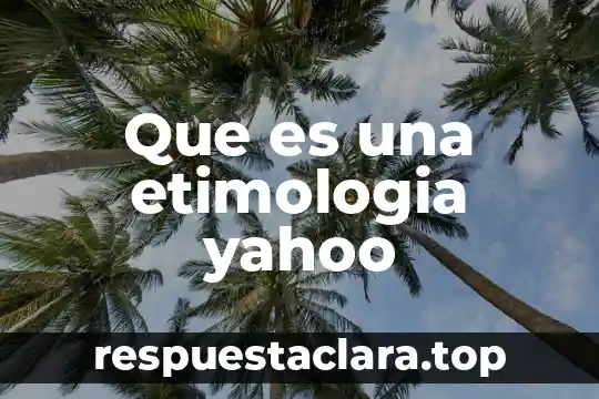 Qué es la familia etimología 7 Que es una etimologia yahoo