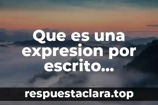 Que es una expresion por escrito definicion