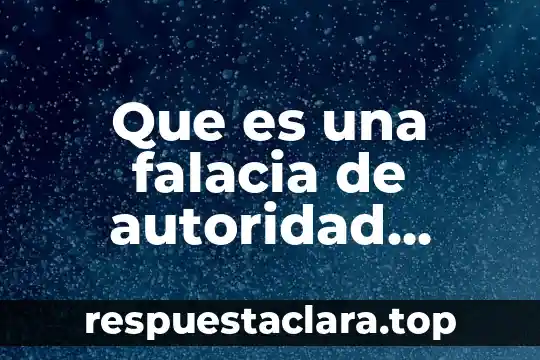 Que es una falacia de autoridad individual adverecumdiam