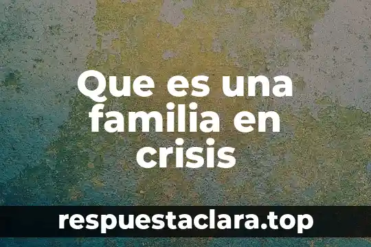 Que es una familia en crisis