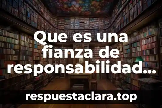 Que es una fianza de responsabilidad civil