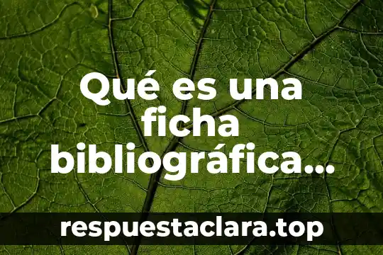 Que es y sus caracteristicas de los parques nacionales 3 Qué es una ficha bibliográfica significado concepto y características
