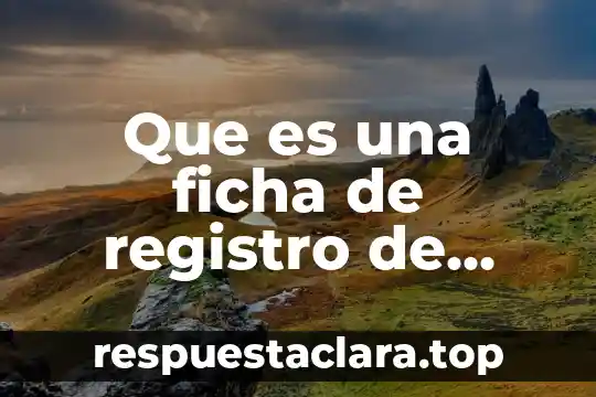 Para que es importante una ficha de dactilar conclusión 8 Que es una ficha de registro de informacion