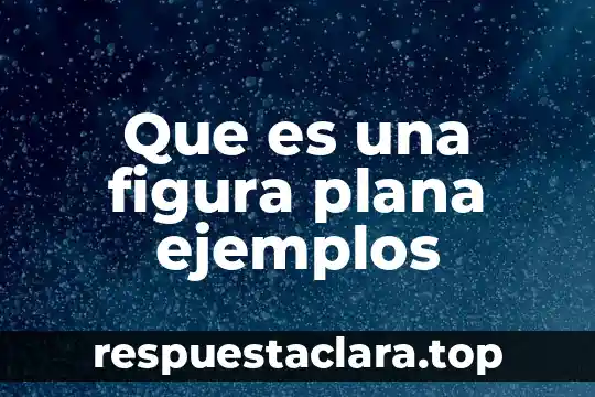 Que es una figura plana ejemplos