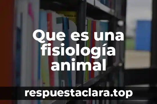 Que es una fisiología animal