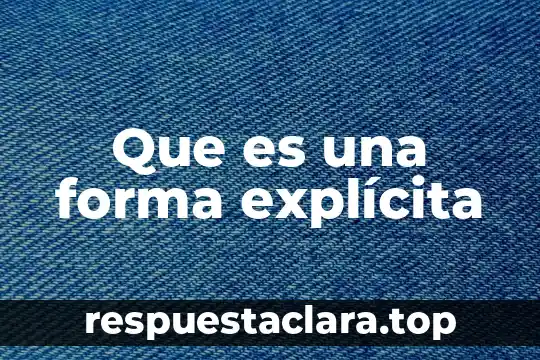 Que es una forma explícita