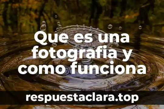 Que es una fotografia y como funciona