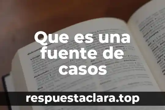 Que es una fuente de desarrollo y de empleo 8 Que es una fuente de casos