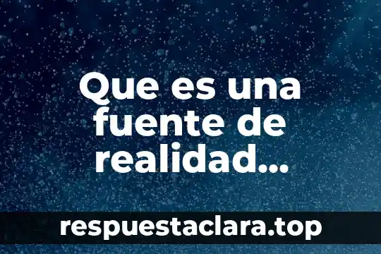 Que es una fuente de realidad natural