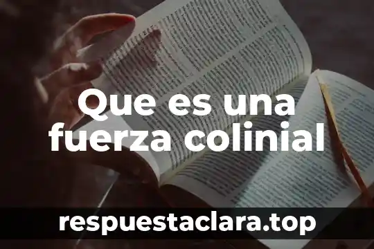 Que es una fuerza colinial