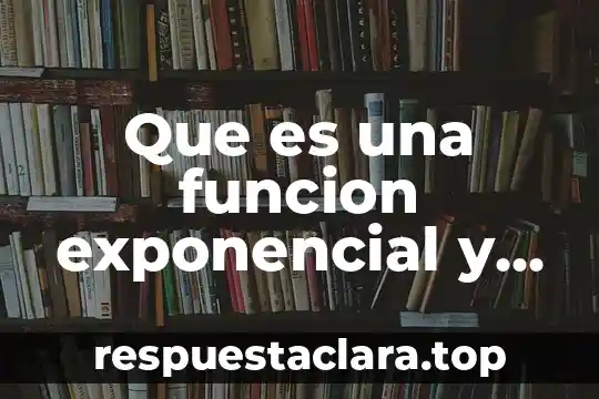 Qué es el arte y cómo se representa 6 Que es una funcion exponencial y como se representa