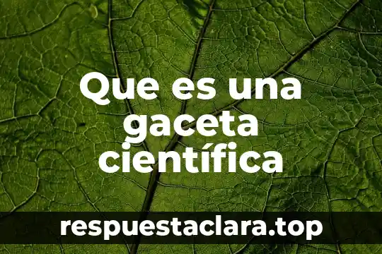 Que es una gaceta científica